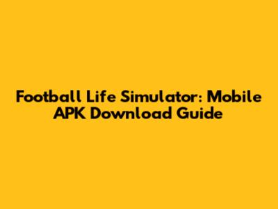 **Football Life Simulator: Mobile APK Download Guide**