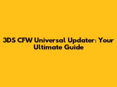 3DS CFW Universal Updater: Your Ultimate Guide