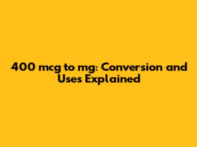 400 mcg to mg: Conversion and Uses Explained