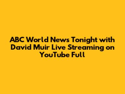 ABC World News Tonight with David Muir Live Streaming on YouTube Full