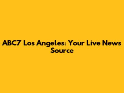 ABC7 Los Angeles: Your Live News Source