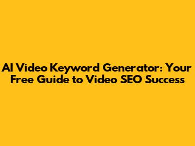 AI Video Keyword Generator: Your Free Guide to Video SEO Success