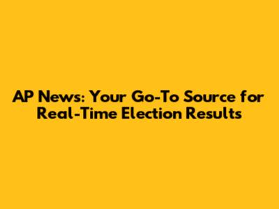 AP News: Your Go-To Source for Real-Time Election Results