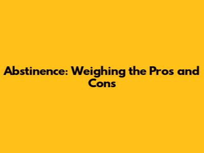 Abstinence: Weighing the Pros and Cons