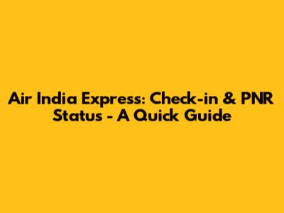 Air India Express: Check-in & PNR Status - A Quick Guide