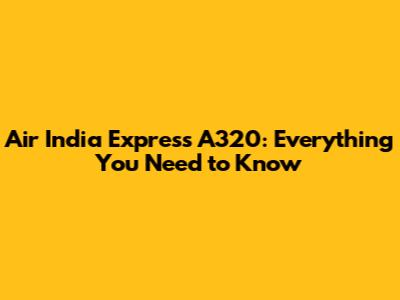 Air India Express A320: Everything You Need to Know