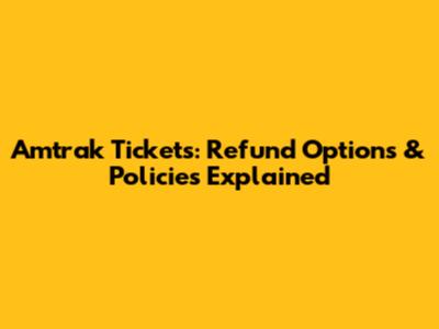 Amtrak Tickets: Refund Options & Policies Explained
