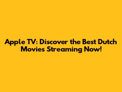 Apple TV: Discover the Best Dutch Movies Streaming Now!