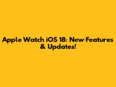 Apple Watch iOS 18: New Features & Updates!