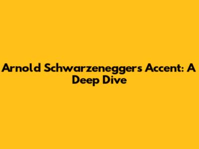 Arnold Schwarzenegger's Accent: A Deep Dive