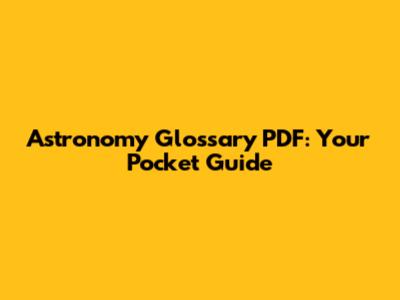 Astronomy Glossary PDF: Your Pocket Guide