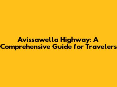 Avissawella Highway: A Comprehensive Guide for Travelers