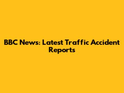 BBC News: Latest Traffic Accident Reports