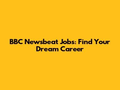 BBC Newsbeat Jobs: Find Your Dream Career