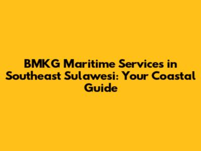 BMKG Maritime Services in Southeast Sulawesi: Your Coastal Guide