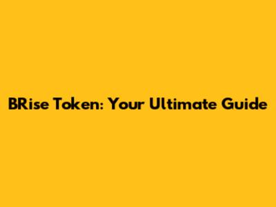BRise Token: Your Ultimate Guide