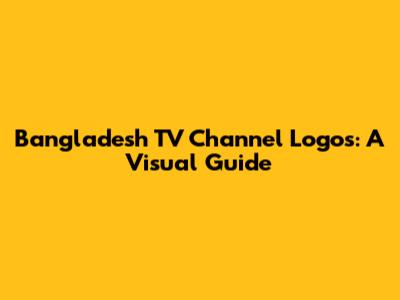 Bangladesh TV Channel Logos: A Visual Guide
