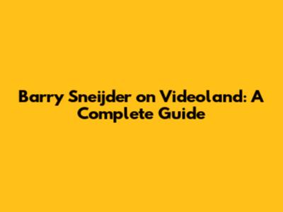 Barry Sneijder on Videoland: A Complete Guide