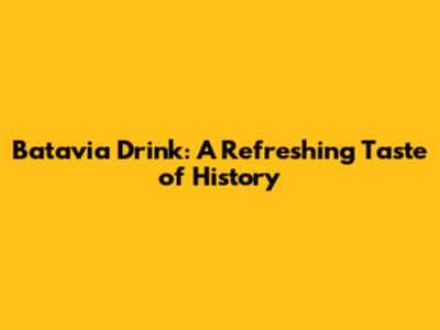 Batavia Drink: A Refreshing Taste of History