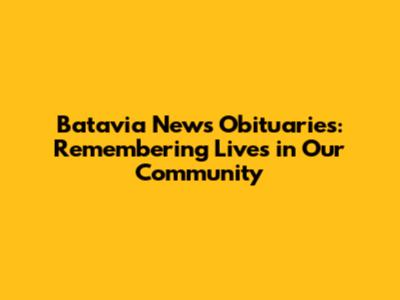 Batavia News Obituaries: Remembering Lives in Our Community