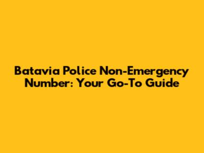 Batavia Police Non-Emergency Number: Your Go-To Guide