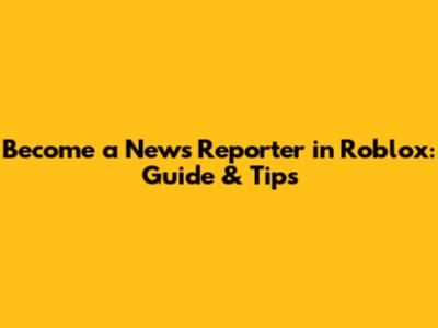 Become a News Reporter in Roblox: Guide & Tips