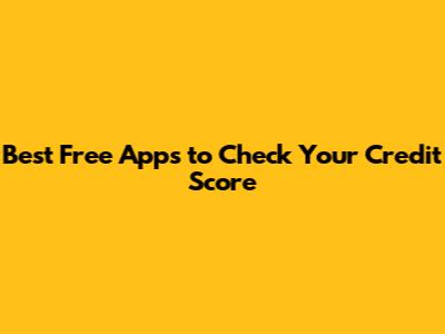 Best Free Apps to Check Your Credit Score