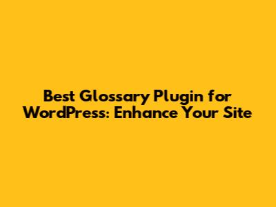 Best Glossary Plugin for WordPress: Enhance Your Site