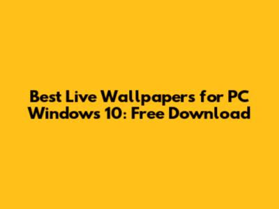 Best Live Wallpapers for PC Windows 10: Free Download