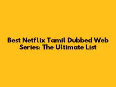 Best Netflix Tamil Dubbed Web Series: The Ultimate List
