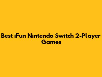 Best iFun Nintendo Switch 2-Player Games