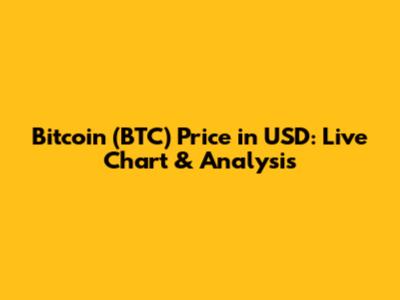 Bitcoin (BTC) Price in USD: Live Chart & Analysis