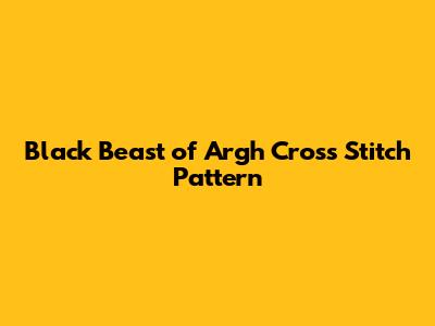 Black Beast of Argh Cross Stitch Pattern