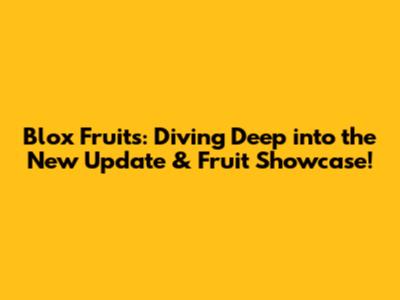 Blox Fruits: Diving Deep into the New Update & Fruit Showcase!