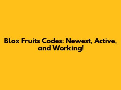 Blox Fruits Codes: Newest, Active, and Working!