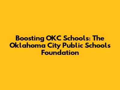 Boosting OKC Schools: The Oklahoma City Public Schools Foundation