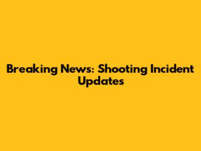 Breaking News: Shooting Incident Updates