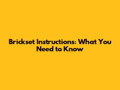 Brickset Instructions: What You Need to Know