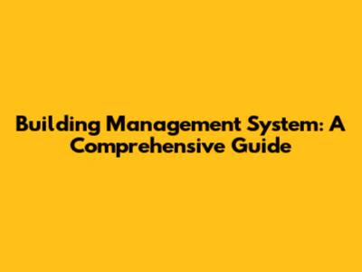 Building Management System: A Comprehensive Guide