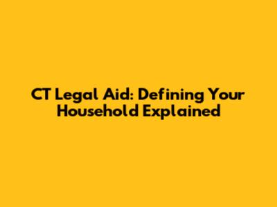 CT Legal Aid: Defining Your Household Explained