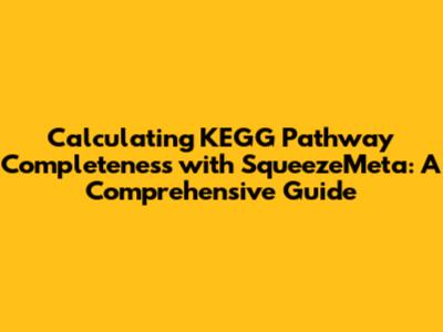 Calculating KEGG Pathway Completeness with SqueezeMeta: A Comprehensive Guide