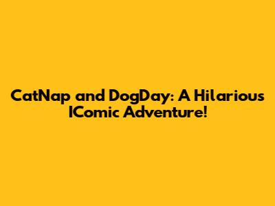 CatNap and DogDay: A Hilarious IComic Adventure!