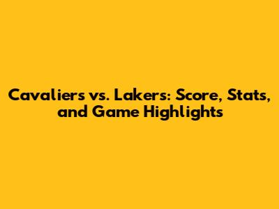 Cavaliers vs. Lakers: Score, Stats, and Game Highlights