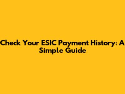 Check Your ESIC Payment History: A Simple Guide