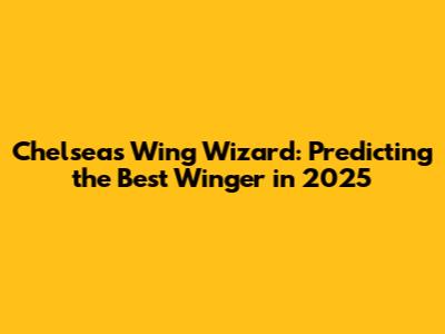 Chelsea's Wing Wizard: Predicting the Best Winger in 2025