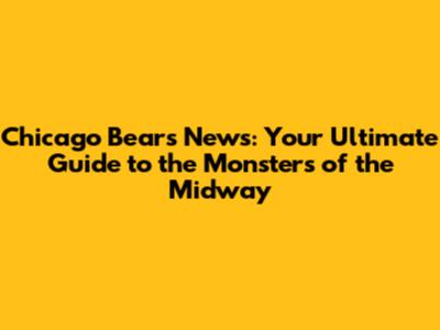 Chicago Bears News: Your Ultimate Guide to the Monsters of the Midway