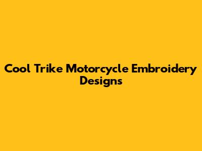 Cool Trike Motorcycle Embroidery Designs