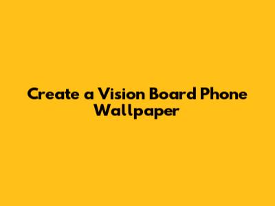 Create a Vision Board Phone Wallpaper