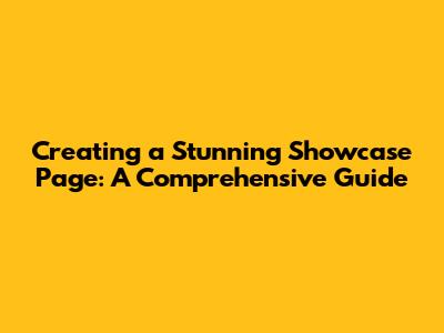Creating a Stunning Showcase Page: A Comprehensive Guide