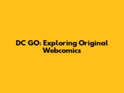 DC GO: Exploring Original Webcomics